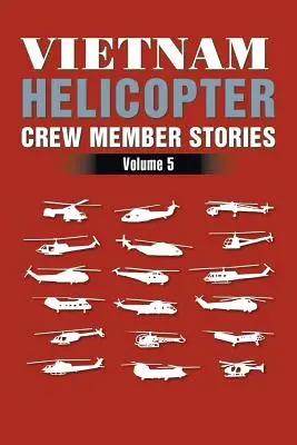 Vietnam Helicopter Crew Member Stories: Volumul 5 - Vietnam Helicopter Crew Member Stories: Volume 5
