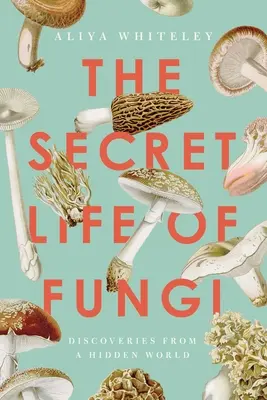 Viața secretă a ciupercilor: Descoperiri dintr-o lume ascunsă - The Secret Life of Fungi: Discoveries from a Hidden World