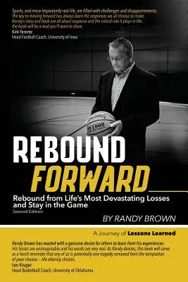 Rebound Forward: Rebound from Life's Most Devastating Losses and Stay in the Game A doua ediție - Rebound Forward: Rebound from Life's Most Devastating Losses and Stay in the Game Second Edition