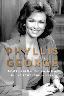 Phyllis George: Spargerea plafonului - Phyllis George: Shattering the Ceiling