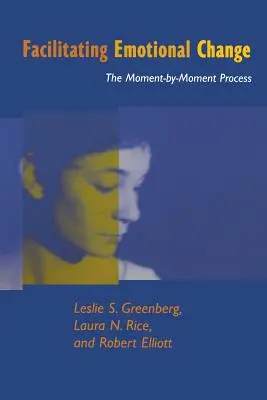 Facilitarea schimbării emoționale: Procesul moment cu moment (The Moment-By-Moment Process) - Facilitating Emotional Change: The Moment-By-Moment Process