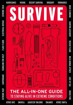 Supraviețuiește: The All-In-One Guide to Staying Alive in Extreme Conditions (Bushcraft, Wilderness, Outdoors, Camping, Hiking, Oriente - Survive: The All-In-One Guide to Staying Alive in Extreme Conditions (Bushcraft, Wilderness, Outdoors, Camping, Hiking, Oriente