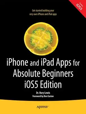 Aplicații iPhone și iPad pentru începători absoluți, ediția IOS 5 - iPhone and iPad Apps for Absolute Beginners, IOS 5 Edition