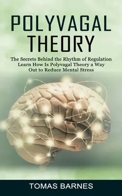 Teoria polivagală: Secretele din spatele ritmului de reglare (Aflați cum este teoria polivagală o cale de ieșire pentru a reduce stresul mental) - Polyvagal Theory: The Secrets Behind the Rhythm of Regulation (Learn How Is Polyvagal Theory a Way Out to Reduce Mental Stress)