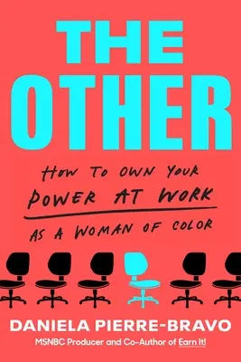 Celălalt: How to Own Your Power at Work as a Woman of Color - The Other: How to Own Your Power at Work as a Woman of Color