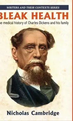Bleak Health: Istoria medicală a lui Charles Dickens și a familiei sale - Bleak Health: The medical history of Charles Dickens and his family