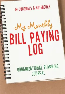 Jurnalul meu lunar de plată a facturilor Jurnal de planificare organizațională - My Monthly Bill Paying Log Organizational Planning Journal