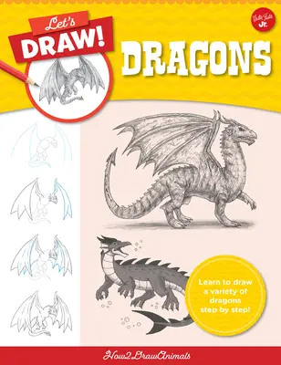 Să desenăm dragoni: Learn to Draw a Variety of Dragons Step by Step! - Let's Draw Dragons: Learn to Draw a Variety of Dragons Step by Step!