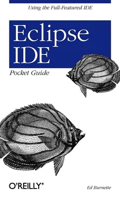 Ghid de buzunar Eclipse Ide: Utilizarea ideii cu toate funcțiile - Eclipse Ide Pocket Guide: Using the Full-Featured Ide
