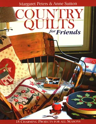 Cuverturi de țară pentru prieteni - Ediție tipărită la cerere - Country Quilts for Friends - Print on Demand Edition