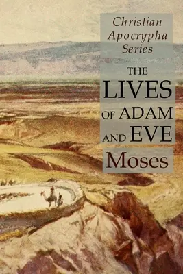 Viețile lui Adam și ale Evei: Christian Apocrypha Series - The Lives of Adam and Eve: Christian Apocrypha Series