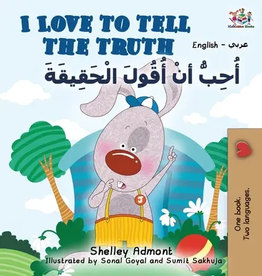 Iubesc să spun adevărul (Carte engleză arabă pentru copii): Colecție bilingvă engleză-arabă - I Love to Tell the Truth (English Arabic book for kids): English Arabic Bilingual Collection