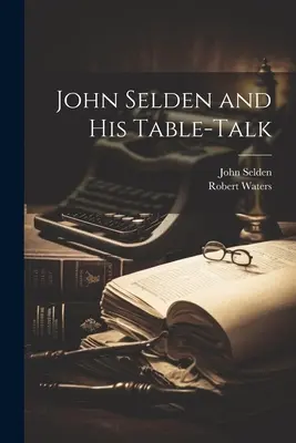 John Selden și discuțiile sale de masă - John Selden and His Table-Talk