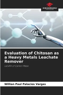 Evaluarea chitosanului ca agent de îndepărtare a levigatului de metale grele - Evaluation of Chitosan as a Heavy Metals Leachate Remover