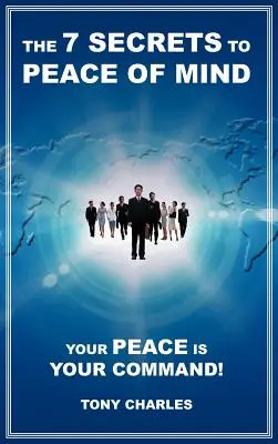 Cele 7 secrete ale păcii sufletești: Pacea ta este comanda ta! - The 7 Secrets to Peace of Mind: Your Peace Is Your Command!