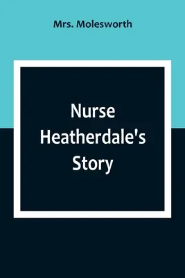 Povestea asistentei Heatherdale - Nurse Heatherdale's Story