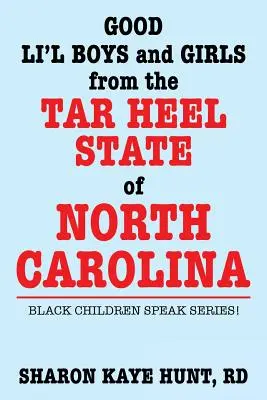 Băieți și fete buni din statul Tar Heel din Carolina de Nord: Seria Copiii negri vorbesc! - Good Lil' Boys and Girls from the Tar Heel State of North Carolina: Black Children Speak Series!