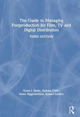 Ghidul pentru gestionarea postproducției pentru film, televiziune și distribuție digitală: Gestionarea procesului - The Guide to Managing Postproduction for Film, TV, and Digital Distribution: Managing the Process