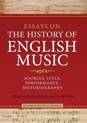 Eseuri privind istoria muzicii engleze în onoarea lui John Caldwell: Surse, stil, interpretare, istoriografie - Essays on the History of English Music in Honour of John Caldwell: Sources, Style, Performance, Historiography