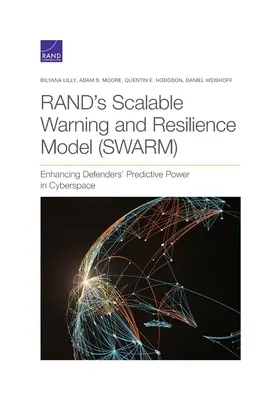 Rand's Scalable Warning and Resilience Model (Swarm): Sporirea puterii de predicție a apărătorilor în spațiul cibernetic - Rand's Scalable Warning and Resilience Model (Swarm): Enhancing Defenders' Predictive Power in Cyberspace