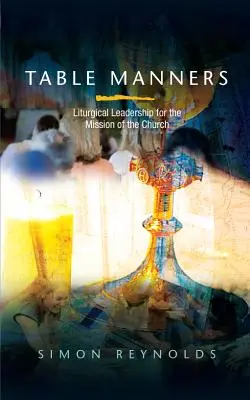 Maniere la masă: Leadership liturgic pentru misiunea Bisericii - Table Manners: Liturgical Leadership for the Mission of the Church