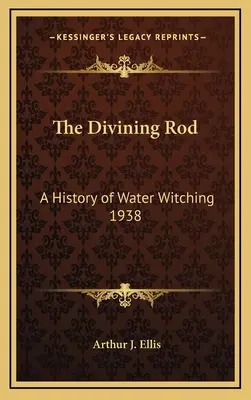 The Divining Rod: O istorie a vrăjitoriei prin apă 1938 - The Divining Rod: A History of Water Witching 1938