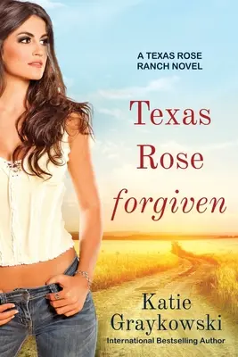 Texas Rose Forgiven: Un roman Texas Rose Ranch, Cartea 4 - Texas Rose Forgiven: A Texas Rose Ranch Novel, Book 4
