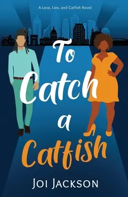 To Catch a Catfish: Un roman despre dragoste, minciuni și pește pisică - To Catch a Catfish: A Love, Lies, and Catfish Novel