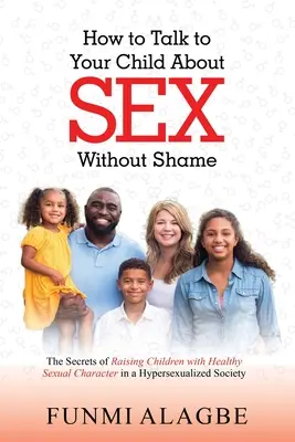 Cum să vorbești cu copilul tău despre sex fără rușine - How to Talk to Your Child about Sex Without Shame