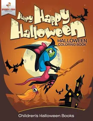 Happy Happy Halloween - Carte de colorat de Halloween Cărți de Halloween pentru copii - Happy Happy Halloween - Halloween Coloring Book Children's Halloween Books