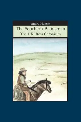 The Southern Plainsman: Cronicile lui T.K. Ross - The Southern Plainsman: The T.K. Ross Chronicles