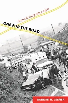 One for the Road: Conducerea sub influența alcoolului începând cu 1900 - One for the Road: Drunk Driving Since 1900