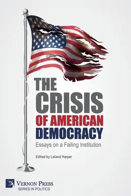 Criza democrației americane: Eseuri despre o instituție falimentară - The Crisis of American Democracy: Essays on a Failing Institution