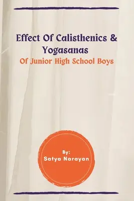 Efectul calisthenics & Yogasanas de băieți de liceu - Effect Of Calisthenics & Yogasanas Of Junior High School Boys