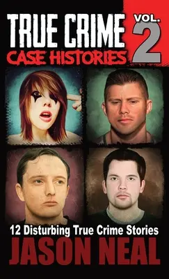 True Crime Case Histories - Volume 2: 12 povești cu crime adevărate de crimă și haos - True Crime Case Histories - Volume 2: 12 True Crime Stories of Murder & Mayhem