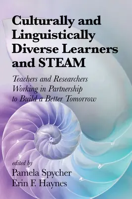 Elevii cu diversitate culturală și lingvistică și STEAM: Profesori și cercetători care lucrează în parteneriat pentru a construi un viitor mai bun - Culturally and Linguistically Diverse Learners and STEAM: Teachers and Researchers Working in Partnership to Build a Better Tomorrow