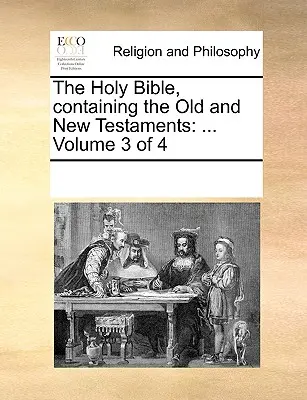 Sfânta Biblie, conținând Vechiul și Noul Testament: ... Volumul 3 din 4 - The Holy Bible, Containing the Old and New Testaments: ... Volume 3 of 4