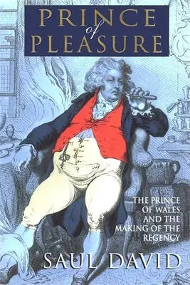 Prințul plăcerii: Prințul de Wales și crearea Regenței - The Prince of Pleasure: The Prince of Wales and the Making of the Regency
