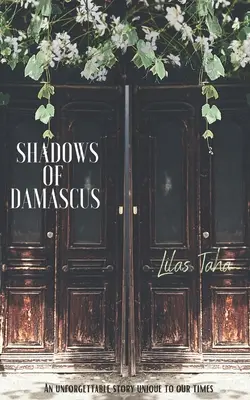 Umbrele Damascului: O poveste de neuitat unică pentru vremurile noastre - Shadows of Damascus: An Unforgettable Story Unique to Our Times