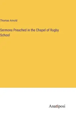 Predici rostite în capela școlii de rugby (Sermons Preached in the Chapel of Rugby School) - Sermons Preached in the Chapel of Rugby School