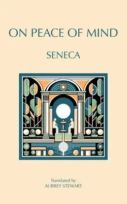 Despre pacea minții: Către Serenus - On Peace of Mind: To Serenus
