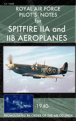Note de pilotaj ale Royal Air Force pentru avioanele Spitfire IIA și IIB - Royal Air Force Pilot's Notes for Spitfire IIA and IIB Aeroplanes