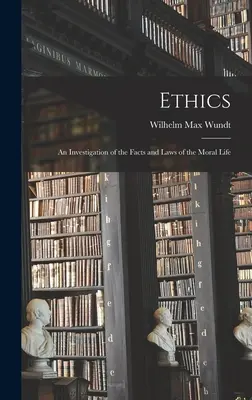 Etica: O investigație a faptelor și legilor vieții morale (An Investigation of the Facts and Laws of the Moral Life) - Ethics: An Investigation of the Facts and Laws of the Moral Life