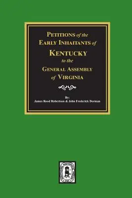 Petițiile primilor locuitori din Kentucky către Adunarea Generală din Virginia, 1769-1792. - Petitions of the Early Inhabitants of Kentucky to the General Assembly of Virginia, 1769-1792.