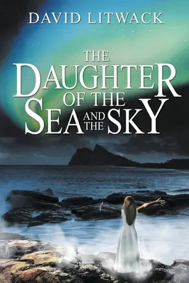 Fiica mării și a cerului (The Daughter of the Sea and the Sky) - The Daughter of the Sea and the Sky