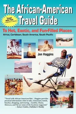 The African-American Travel Guide: Către locuri fierbinți, exotice și pline de distracție - The African-American Travel Guide: To Hot, Exotic, and Fun-Filled Places