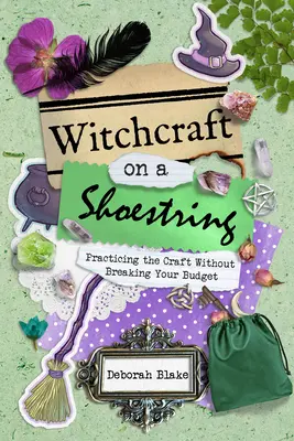 Witchcraft on a Shoestring: Practicarea vrăjitoriei fără să vă rupeți bugetul - Witchcraft on a Shoestring: Practicing the Craft Without Breaking Your Budget