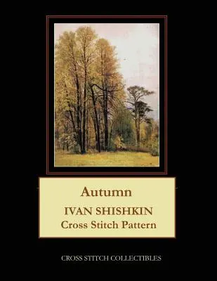 Toamna: Ivan Shishkin Cross Stitch Model - Autumn: Ivan Shishkin Cross Stitch Pattern