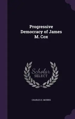 Democrația progresivă a lui James M. Cox - Progressive Democracy of James M. Cox