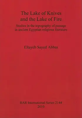 Lacul cuțitelor și lacul de foc: Studii de topografie a trecerii în literatura religioasă egipteană antică - The Lake of Knives and the Lake of Fire: Studies in the topography of passage in ancient Egyptian religious literature
